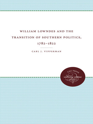 cover image of William Lowndes and the Transition of Southern Politics, 1782-1822